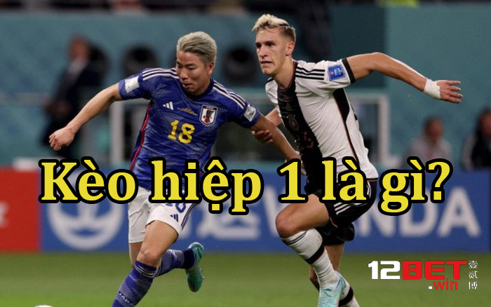 Kèo hiệp 1 là gì – Cách soi kèo 45 phút đầu cho người chơi thông minh 1 keo hiep 1 la gi
